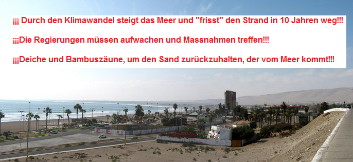 Der Chinchorrostrand
                              mit dem Uferweg und mit der dringenden
                              Warnung vor dem Klimawandel und dem
                              erh�hten Meeresspiegel: Das Meer wird den
                              Chinchorrostrand in 10 Jahren zerst�ren