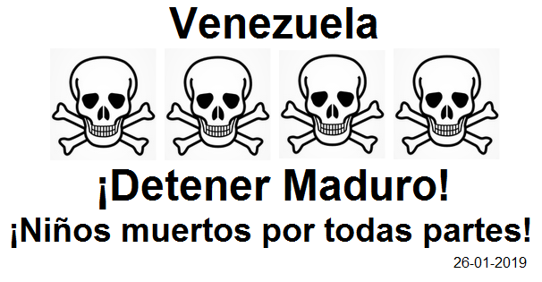 Venezuela: �Detener
              Maduro! - �Ni�os muertos por todas partes! - 26.1.2019